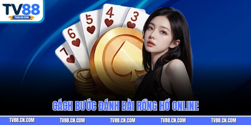 Cách bước đánh bài Rồng Hổ online