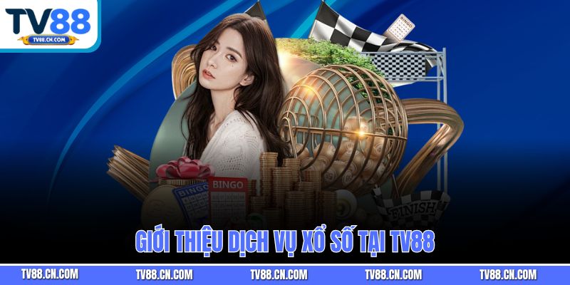 Giới thiệu dịch vụ xổ số tại TV88