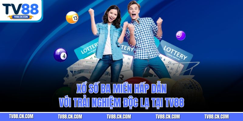 Xổ Số Ba Miền Hấp Dẫn Với Trải Nghiệm Độc Lạ Tại TV88